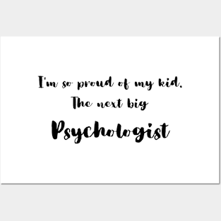 I'm So Proud of My Kid. The Next Big Psychologist Posters and Art